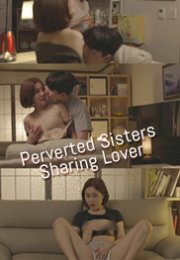 Perverted Sisters Sharing Lover Erotik Film izle